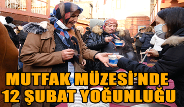 MUTFAK MÜZESİ’NDE 12 ŞUBAT YOĞUNLUĞU