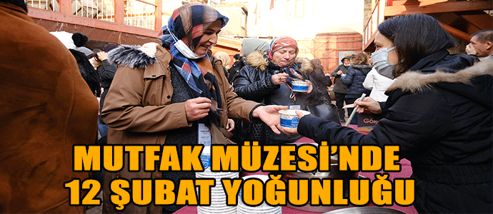 MUTFAK MÜZESİ’NDE 12 ŞUBAT YOĞUNLUĞU