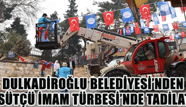 DULKADİROĞLU BELEDİYESİ’NDEN SÜTÇÜ İMAM TÜRBESİ’NDE TADİLAT