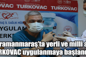 Kahramanmaraş’ta yerli ve milli aşı TURKOVAC uygulanmaya başlandı.