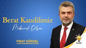 AK Parti Kahramanmaraş İl Başkanı Fırat Görgel, Berat Kandili münasebetiyle