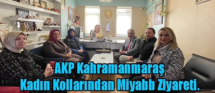 AKP Kahramanmaraş Kadın Kollarından Miyabb Ziyareti