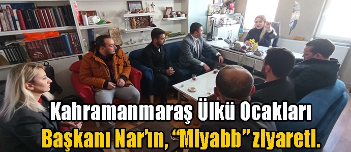 Kahramanmaraş Ülkü Ocakları başkanı Nar’ın, “Miyabb” ziyareti