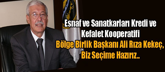 Ali Rıza Kekeç: “Biz seçime hazırız.”