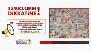 Sandalzade Bulvarı Trafiğe Kapatılıyor! Büyükşehir Belediyesi, Azerbaycan Devleti tarafından Hayrullah