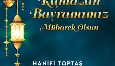 Onikişubat Belediye Başkanı Hanifi Toptaş’tan Ramazan Bayramı mesajı