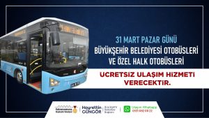 Büyükşehir’den 31 Mart’ta Ücretsiz Toplu Taşıma Hizmeti Büyükşehir Belediyesi, 31