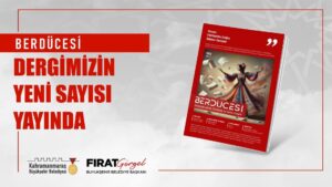 Kahramanmaraş Büyükşehir Belediyesinin Kültür Yayınları’ndan Berdücesi Dergisi’nin güz sayısı okurlarla