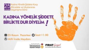 Kadına Şiddete Karşı Hep Birlikte Güçlü Bir Ses! Kahramanmaraş Büyükşehir
