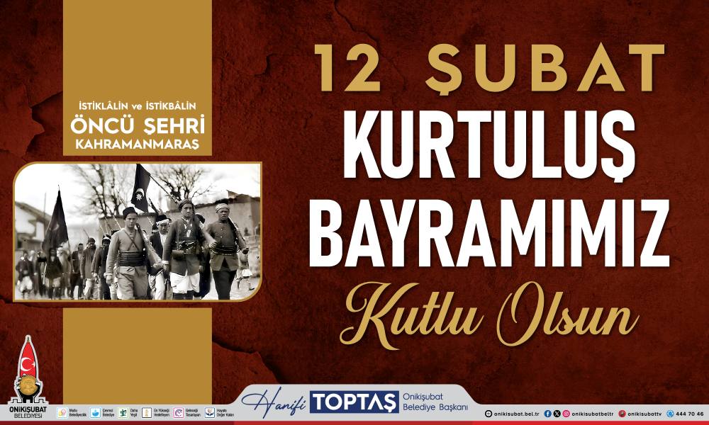 Onikişubat Belediye Başkanı Hanifi Toptaş,
 Kahramanmaraş’ın düşman işgalinden kurtuluşunun
105’inci yıl