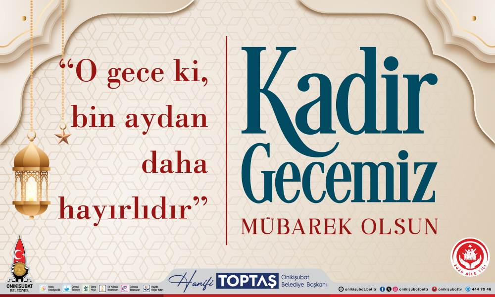 Kadir Gecesi dolayısıyla mesaj yayımlayan Onikişubat Belediye Başkanı Hanifi Toptaş,
“Kahramanmaraşlı