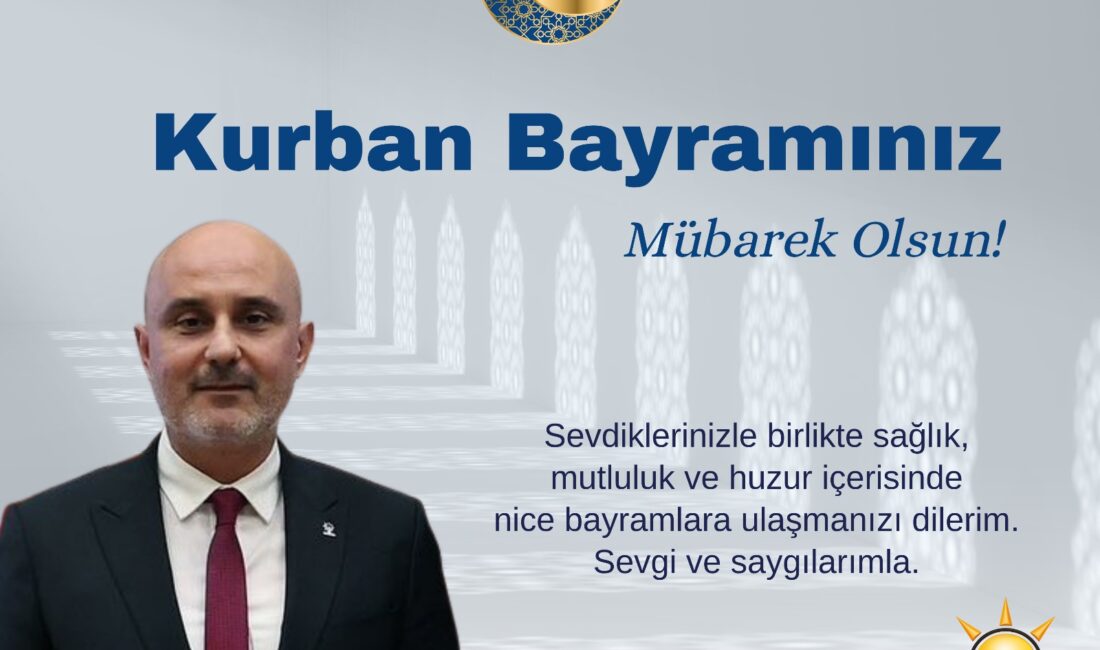 AK PARTİ İL BAŞKANI AVUKAT M.BURAK GÜL’DEN BAYRAM MESAJI