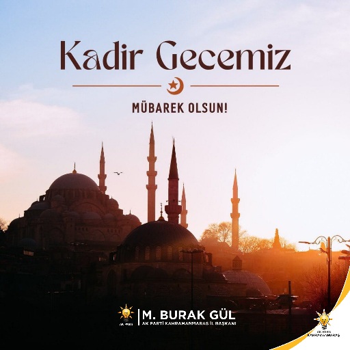 AK Parti Kahramanmaraş İl Başkanı M.Burak Gül, Kadir Gecesi dolayısıyla