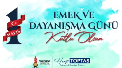 Başkan Hanifi Toptaş, 1 Mayıs mesajında Onikişubat’ın kalkınmasında en büyük