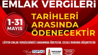 Onikişubat Belediyesi, 2026 yılı Emlak Vergisi 1. taksit ödemelerinin başladığını